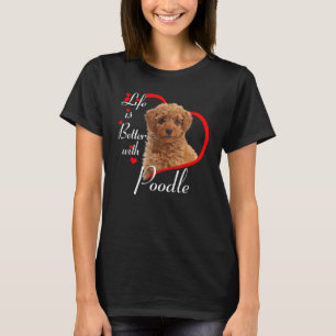 Life Is Better With Poodle T-Shirt