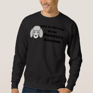 Life Is Better With Poodles Around Cute Poodle Hea Sweatshirt