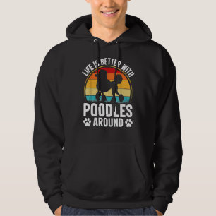 Life is better with poodles around                 hoodie