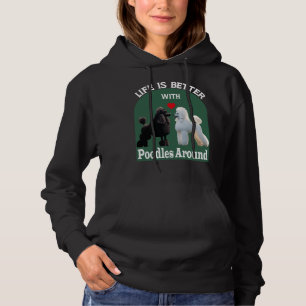 Life Is Better With Poodles Around T- Hoodie