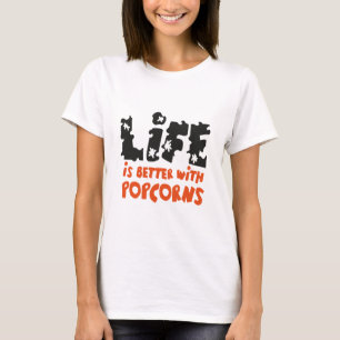 Life is better with popcorn T-Shirt