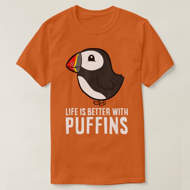 Life Is Better With Puffins Cute SeaBird Puffins  T-Shirt (Design Front)