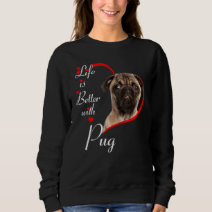 Life Is Better With Pug Sweatshirt