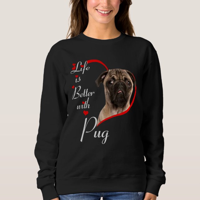 Life Is Better With Pug Sweatshirt (Front)