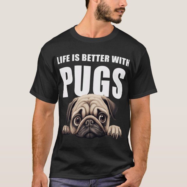 Life Is Better With Pugs T-Shirt (Front)
