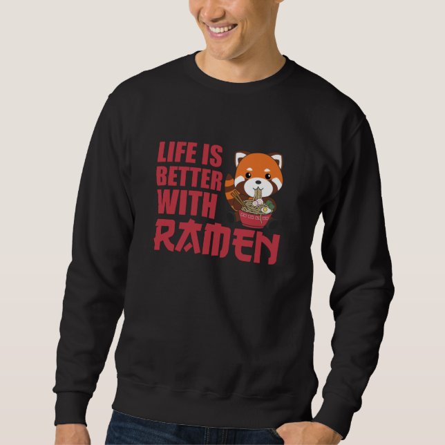 Life is better with Ramen Red Panda Eats Ramen Sweatshirt (Front)