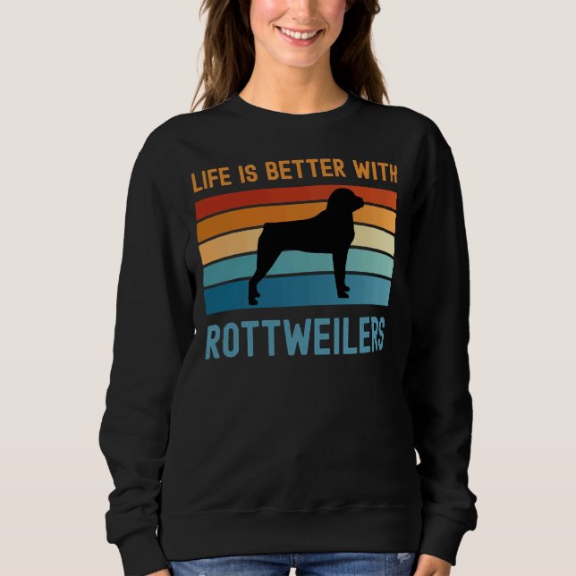 Life Is Better With Rottweilers Sweatshirt (Front)