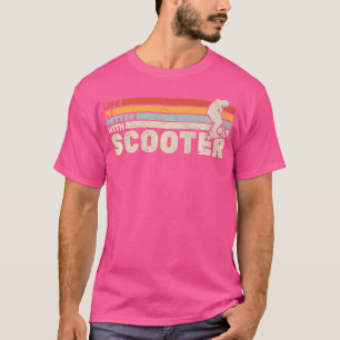 Life Is Better With Scooter Escooter Electro Scoot T-Shirt