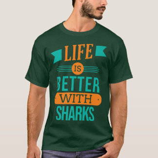 Life Is Better With SharksT-Shirt T-Shirt