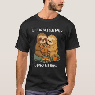 Life is Better with Sloths and Books Cute Sloth Lo T-Shirt