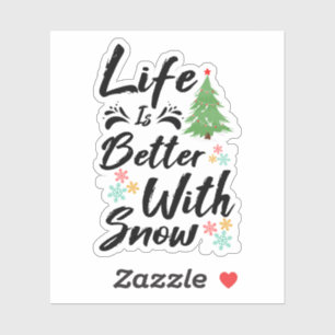 Life Is Better With Snow