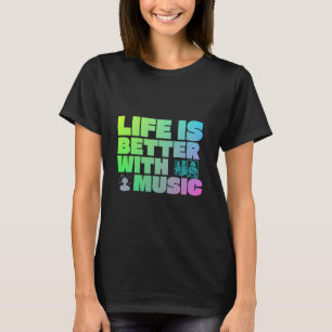 Life Is Better With Some Music T-Shirt