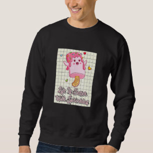 Life Is Better With Sprinkles Sweet Ice Cream 1 Sweatshirt