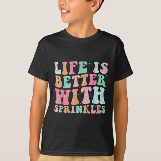 Life Is Better With Sprinkles  T-Shirt (Front)