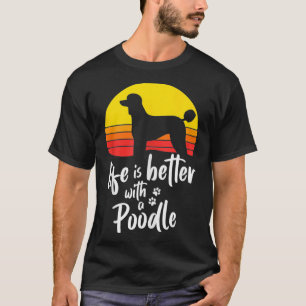 Life Is Better With Standard Poodle Mum Caniche Do T-Shirt