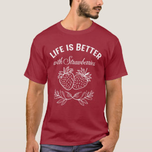Life Is Better With Strawberries T-Shirt