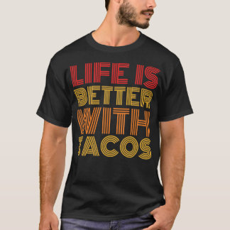 Life is better with tacos T-Shirt