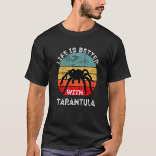 Life Is Better With Tarantula Spider Owner Bug Cat T-Shirt