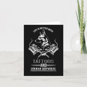 Life Is Better With Tattoos And German Shepherds D Card