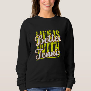 life is better with tennis sweatshirt