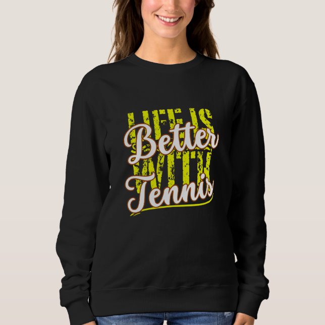 life is better with tennis sweatshirt (Front)