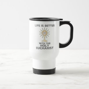 Life is Better with the Holy Eucharist Travel Mug