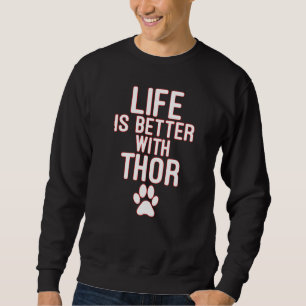 Life Is Better With Thor Dog Sweatshirt