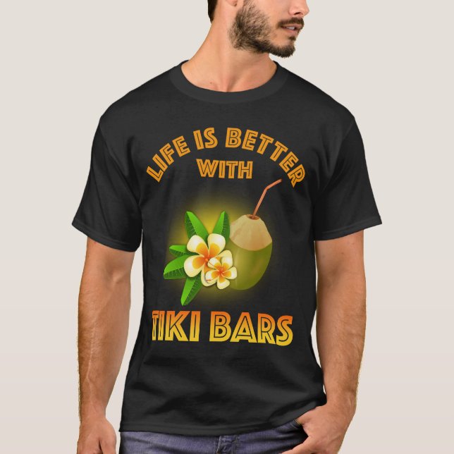 Life Is Better With Tiki Bars T-Shirt (Front)