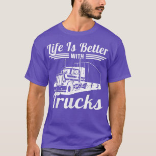 Life Is Better With Trucks Truck Driver Transporte T-Shirt