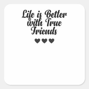 Life Is Better With True Friends Square Sticker