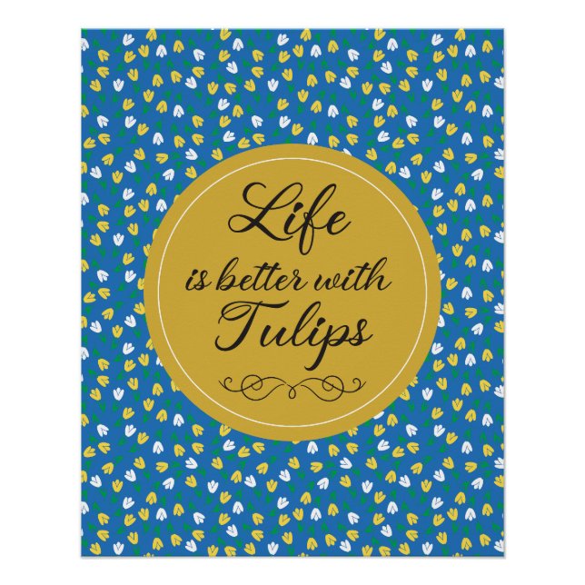 Life is better with Tulips - Blue yellow pattern Poster (Front)