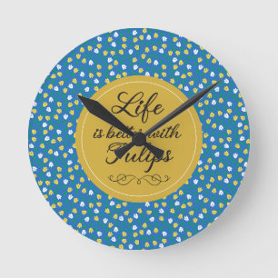 Life is better with Tulips - Blue yellow pattern Round Clock