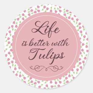Life is better with Tulips - Patterns Classic Round Sticker