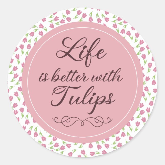 Life is better with Tulips - Patterns Classic Round Sticker (Front)