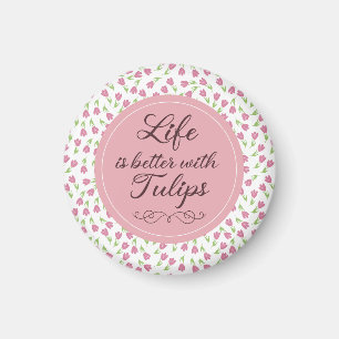 Life is better with Tulips - Patterns Magnet