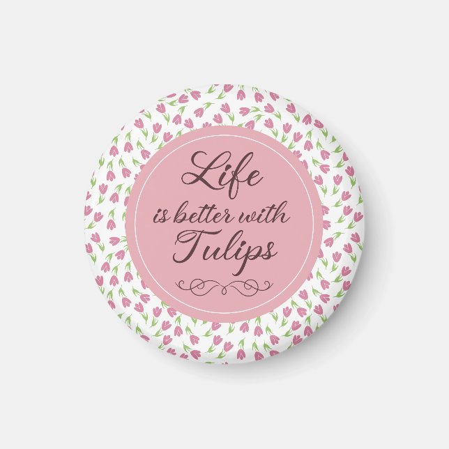 Life is better with Tulips - Patterns Magnet (Front)