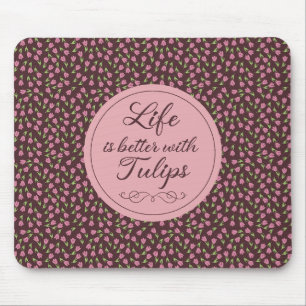 Life is better with Tulips - Patterns Mouse Pad