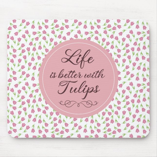 Life is better with Tulips - Patterns Mouse Pad (Front)