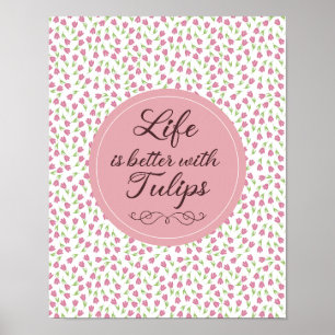 Life is better with Tulips - Patterns Poster