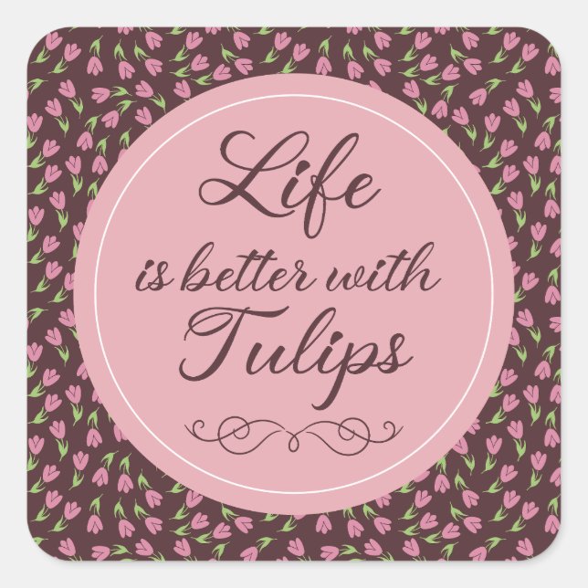Life is better with Tulips - Patterns Square Sticker (Front)
