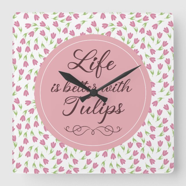 Life is better with Tulips - Patterns Square Wall Clock (Front)