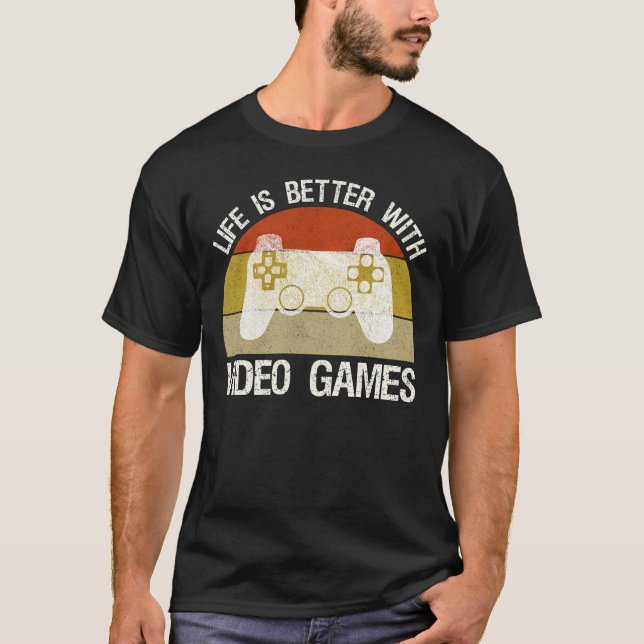 Life Is Better With Video Games T-Shirt (Front)