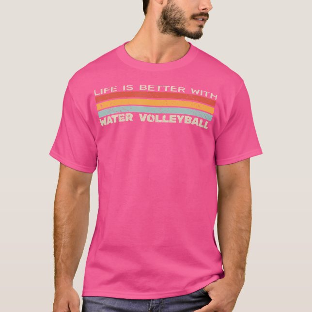 Life Is Better With Water Volleyball Pool Volleyba T-Shirt (Front)