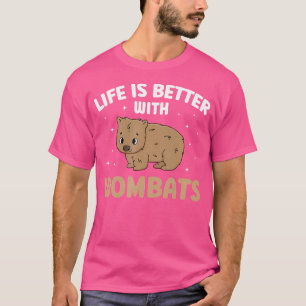 Life Is Better With Wombats Funny Wombat Lover T-Shirt