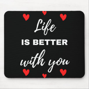 Life Is Better With You Mouse Pad