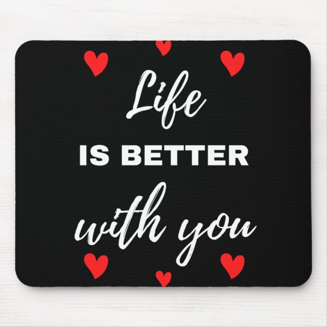 Life Is Better With You Mouse Pad (Front)