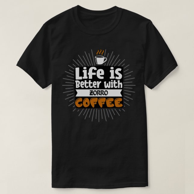 Life Is Better With Zorro Coffee  T-Shirt (Design Front)