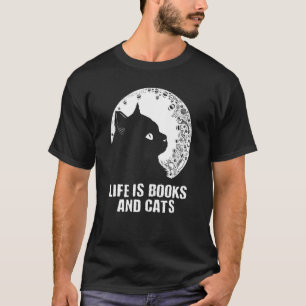 Life Is Books and Cats Book Cat Mom Bookworm Cat T-Shirt