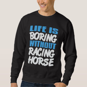 Life Is Boring Without Racing Horse Awesome Retro  Sweatshirt