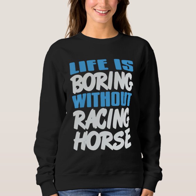Life Is Boring Without Racing Horse Awesome Retro  Sweatshirt (Front)